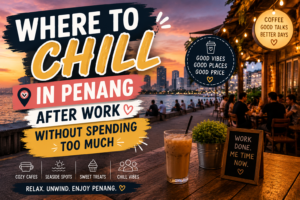 Where To Chill In Penang After Work Without Spending Too Much