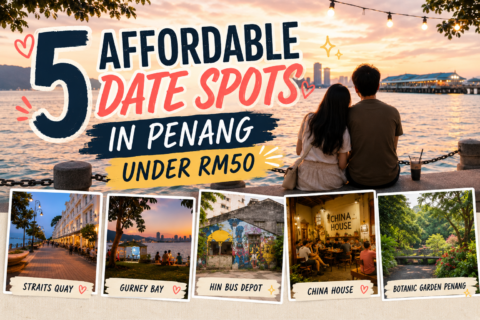 5 Affordable Date Spots In Penang Under RM50